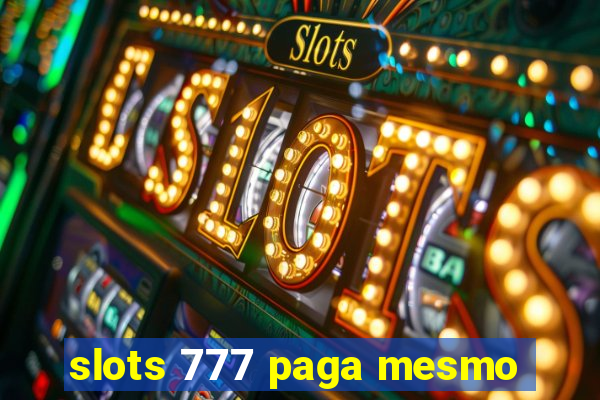 slots 777 paga mesmo